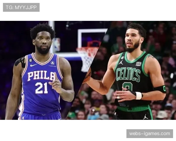 凯尔特人vs76人系列赛：双探花与恩比德马克西的东部强强对话